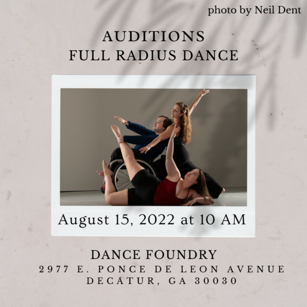 A photo features three light-skinned dancers (1 male and 2 female) in different embodiments - standing, seated in a wheelchair, and lying on the floor - with their bodies forming a classical, sculptural arrangement. The surrounding text says "Auditions. Full Radius Dance. June 13, 2022 at 10 AM. Dance Foundry, 2977 E Ponce de Leon Ave, Decatur, GA, 30030. Photo by Neil Dent".