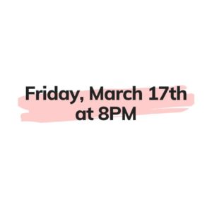 Friday, March 17th at 8PM