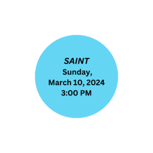 Saint. Sunday, March 10, 2024. 3:00 PM.
