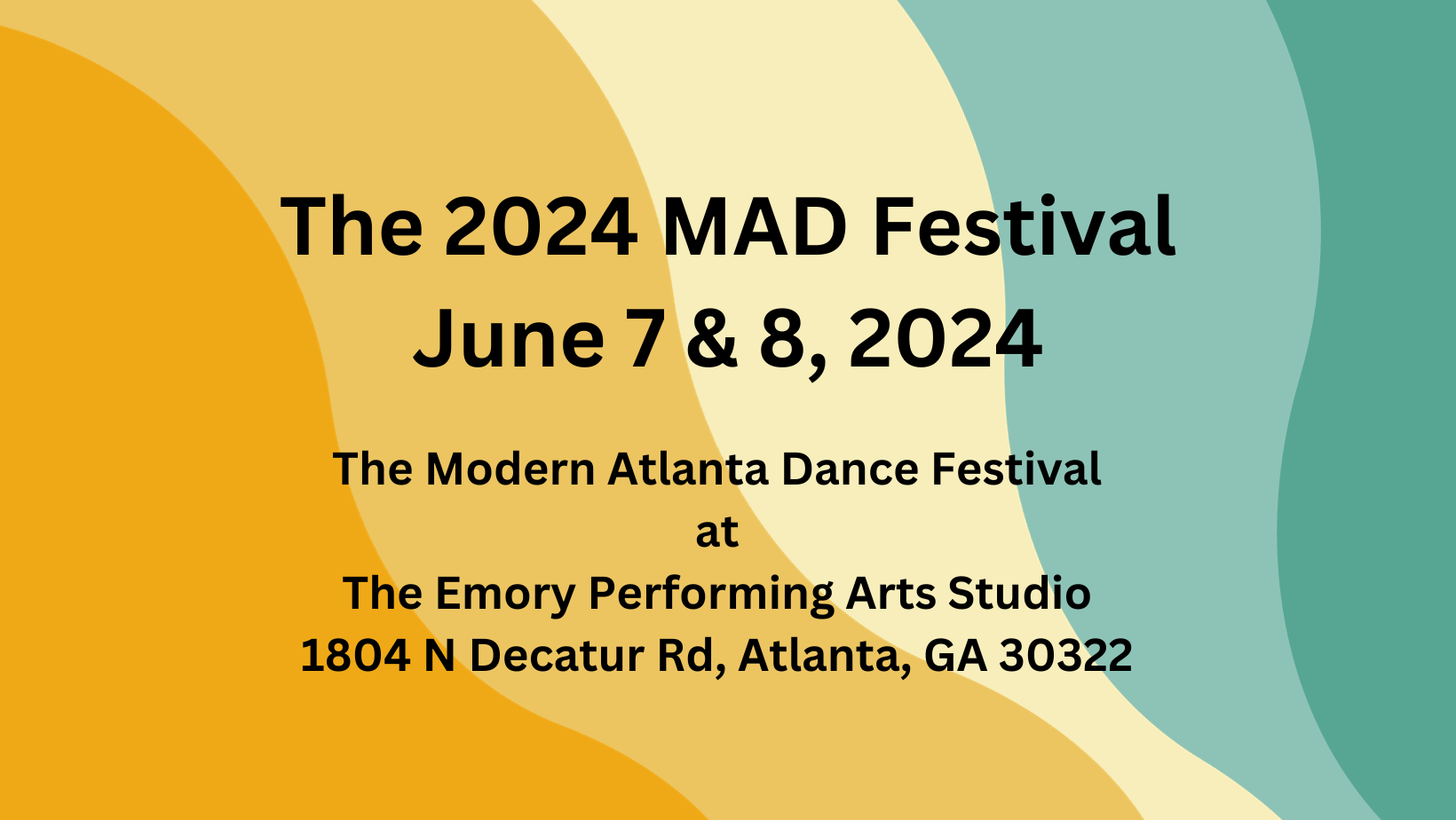Against a yellow and turquoise background, the words The 2023 MAD Festival, June 7 & 2024. The Modern Atlanta Dance Festival at the Emory Performing Arts Center, 1804 N Decatur Rd, Atlanta, GA 30322